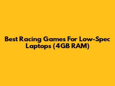Best Racing Games For Low-Spec Laptops (4GB RAM)
