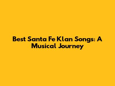 Best Santa Fe Klan Songs: A Musical Journey