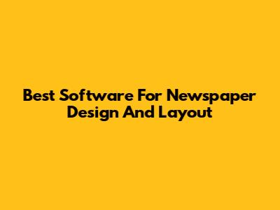Best Software For Newspaper Design And Layout