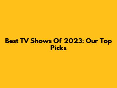 Best TV Shows Of 2023: Our Top Picks