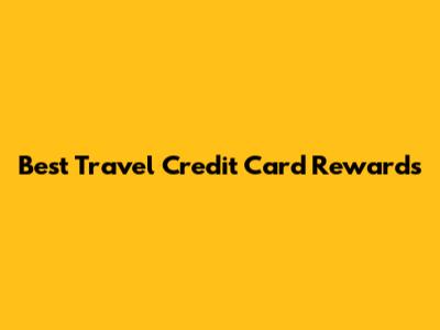Best Travel Credit Card Rewards