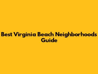 Best Virginia Beach Neighborhoods Guide