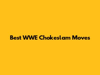 Best WWE Chokeslam Moves