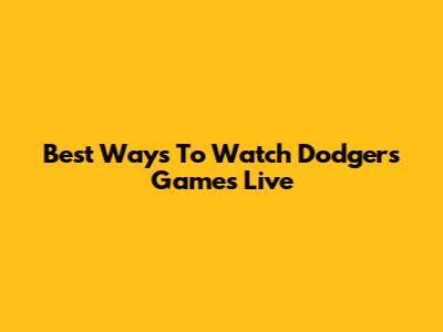Best Ways To Watch Dodgers Games Live