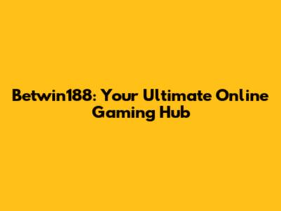 Betwin188: Your Ultimate Online Gaming Hub