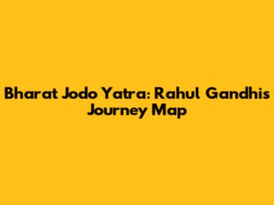 Bharat Jodo Yatra: Rahul Gandhi's Journey Map