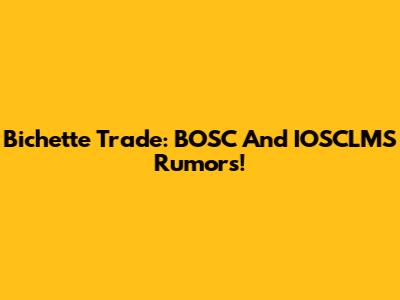 Bichette Trade: BOSC And IOSCLMS Rumors!
