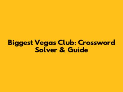 Biggest Vegas Club: Crossword Solver & Guide