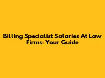 Billing Specialist Salaries At Law Firms: Your Guide