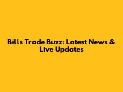 Bills Trade Buzz: Latest News & Live Updates