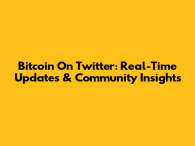 Bitcoin On Twitter: Real-Time Updates & Community Insights