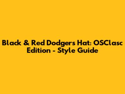 Black & Red Dodgers Hat: OSClasc Edition - Style Guide