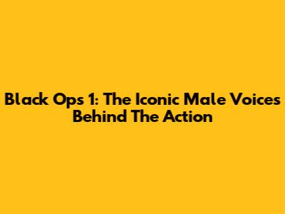 Black Ops 1: The Iconic Male Voices Behind The Action