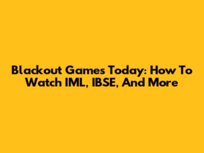 Blackout Games Today: How To Watch IML, IBSE, And More