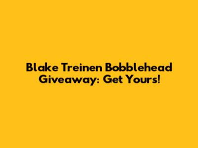 Blake Treinen Bobblehead Giveaway: Get Yours!