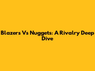 Blazers Vs Nuggets: A Rivalry Deep Dive