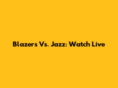 Blazers Vs. Jazz: Watch Live