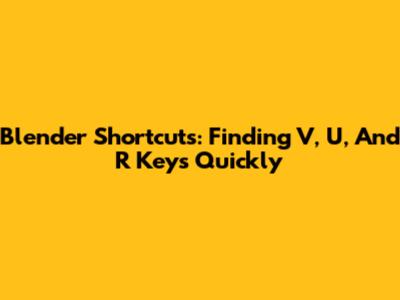 Blender Shortcuts: Finding V, U, And R Keys Quickly