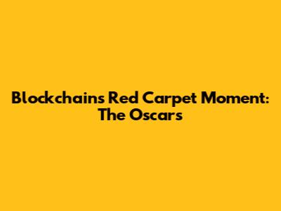 Blockchain's Red Carpet Moment: The Oscars