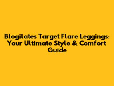 Blogilates Target Flare Leggings: Your Ultimate Style & Comfort Guide