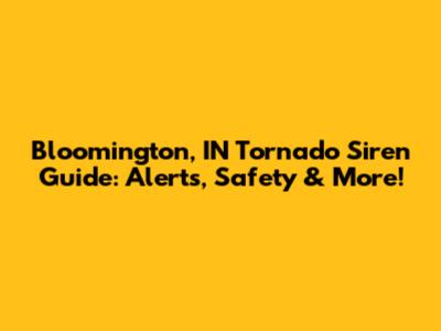 Bloomington, IN Tornado Siren Guide: Alerts, Safety & More!