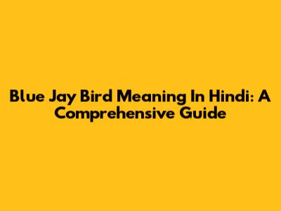 Blue Jay Bird Meaning In Hindi: A Comprehensive Guide