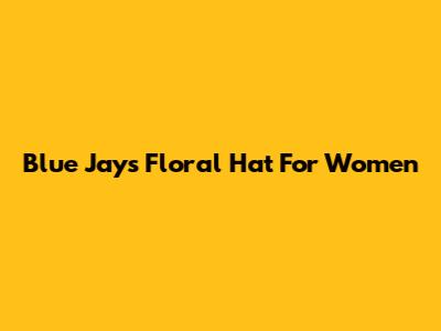 Blue Jays Floral Hat For Women