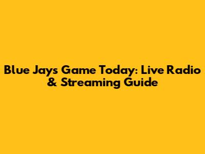 Blue Jays Game Today: Live Radio & Streaming Guide