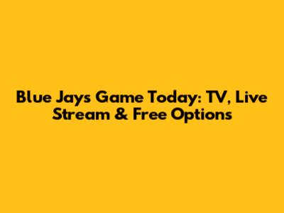 Blue Jays Game Today: TV, Live Stream & Free Options