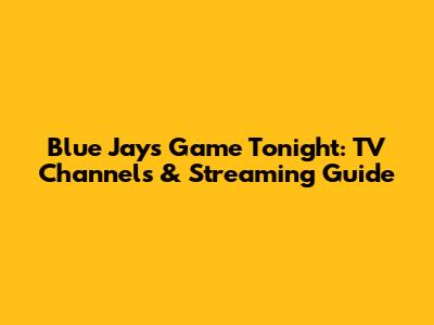 Blue Jays Game Tonight: TV Channels & Streaming Guide