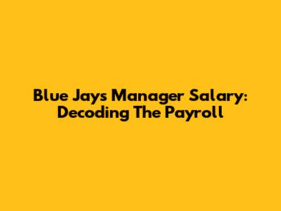 Blue Jays Manager Salary: Decoding The Payroll