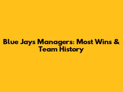 Blue Jays Managers: Most Wins & Team History
