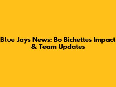 Blue Jays News: Bo Bichette's Impact & Team Updates