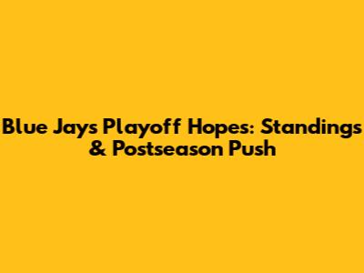 Blue Jays Playoff Hopes: Standings & Postseason Push