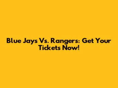 Blue Jays Vs. Rangers: Get Your Tickets Now!