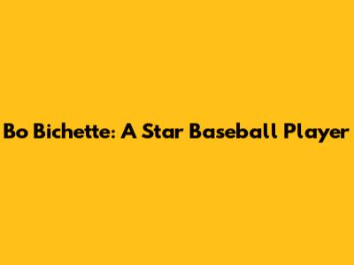 Bo Bichette: A Star Baseball Player