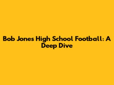 Bob Jones High School Football: A Deep Dive