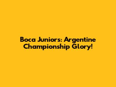 Boca Juniors: Argentine Championship Glory!