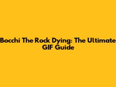 Bocchi The Rock Dying: The Ultimate GIF Guide