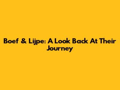 Boef & Lijpe: A Look Back At Their Journey