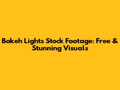 Bokeh Lights Stock Footage: Free & Stunning Visuals