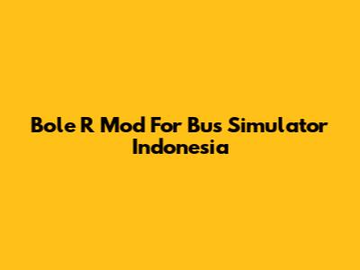 Bole R Mod For Bus Simulator Indonesia