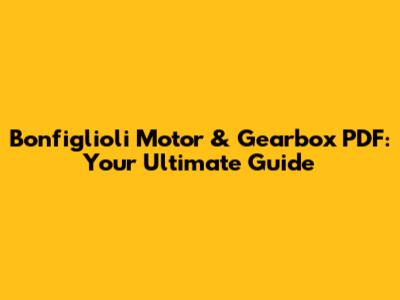 Bonfiglioli Motor & Gearbox PDF: Your Ultimate Guide