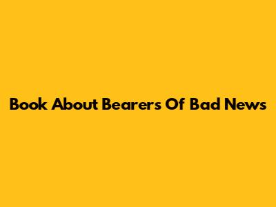 Book About Bearers Of Bad News