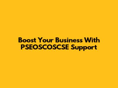 Boost Your Business With PSEOSCOSCSE Support