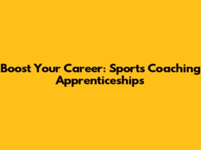 Boost Your Career: Sports Coaching Apprenticeships