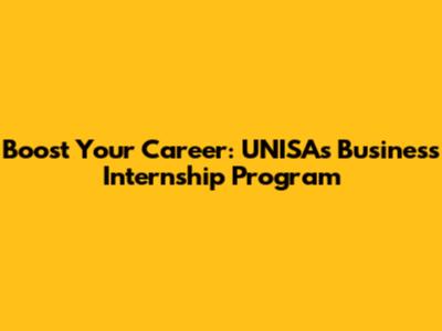 Boost Your Career: UNISA's Business Internship Program