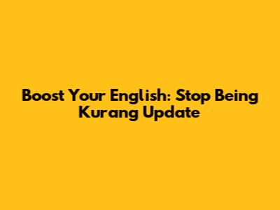 Boost Your English: Stop Being 'Kurang Update'