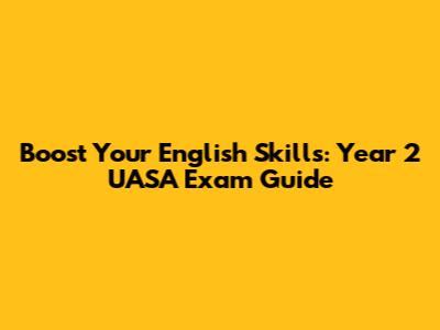 Boost Your English Skills: Year 2 UASA Exam Guide