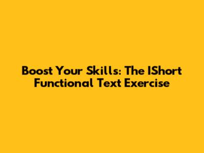 Boost Your Skills: The IShort Functional Text Exercise